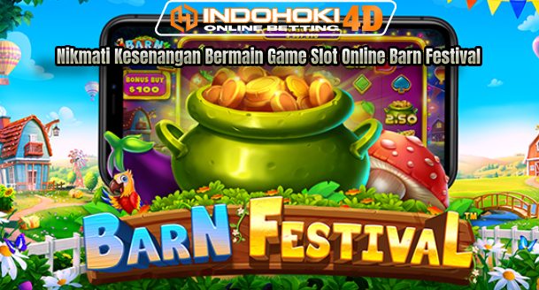 Nikmati Kesenangan Bermain Game Slot Online Barn Festival